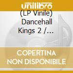 (LP Vinile) Dancehall Kings 2 / Various vinile