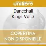 Dancehall Kings Vol.3 cd musicale di ARTISTI VARI
