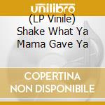 (LP Vinile) Shake What Ya Mama Gave Ya vinile