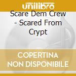 Scare Dem Crew - Scared From Crypt cd