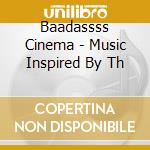 Baadassss Cinema - Music Inspired By Th cd