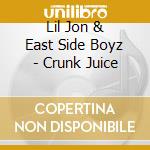 Lil Jon & East Side Boyz - Crunk Juice cd musicale di Lil Jon & East Side Boyz