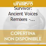 Survivor: Ancient Voices Remixes - Survivor: Ancient Voices Remixes cd