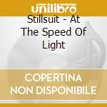 Stillsuit - At The Speed Of Light cd musicale di Stillsuit