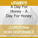 A Day For Honey - A Day For Honey cd