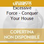 Excessive Force - Conquer Your House cd