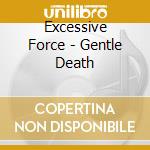 Excessive Force - Gentle Death cd