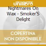 Nightmares On Wax - Smoker'S Delight cd musicale