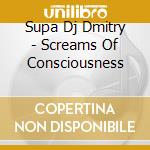 Supa Dj Dmitry - Screams Of Consciousness cd