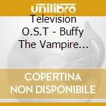 Television O.S.T - Buffy The Vampire Slayer cd musicale di Television O.S.T