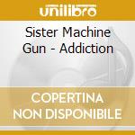 Sister Machine Gun - Addiction cd