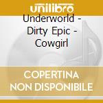 Underworld - Dirty Epic - Cowgirl cd