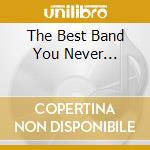 The Best Band You Never... cd