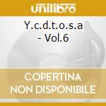 Y.c.d.t.o.s.a - Vol.6 cd
