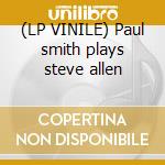 (LP VINILE) Paul smith plays steve allen cd