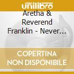 Aretha & Reverend Franklin - Never Grow Old cd