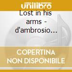 Lost in his arms - d'ambrosio meredith cd musicale di D'ambrosio Meredith