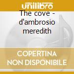 The cove - d'ambrosio meredith cd musicale di D'ambrosio Meredith