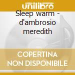 Sleep warm - d'ambrosio meredith cd musicale di D'ambrosio Meredith
