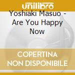 Yoshiaki Masuo - Are You Happy Now cd