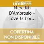 Meredith D'Ambrosio - Love Is For Birds cd musicale
