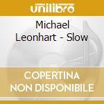 Michael Leonhart - Slow cd musicale di Michael Leonhart