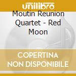 Moutin Reunion Quartet - Red Moon cd musicale di Moutin Reunion Quartet