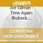 Joe Gilman - Time Again: Brubeck Revisited Vol.1 cd