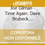 Joe Gilman - Time Again: Dave Brubeck Revisited, Vol cd