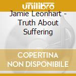 Jamie Leonhart - Truth About Suffering cd