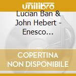 Lucian Ban & John Hebert - Enesco Re-imagined cd