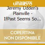 Jeremy Udden's Plainville - IfPast Seems So Bright cd