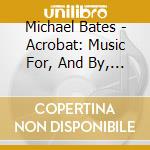 Michael Bates - Acrobat: Music For, And By, Dmitri Shostakovich cd musicale di Michael Bates