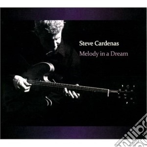 Steve Cardenas - Melody In A Dream cd musicale di Steve Cardenas