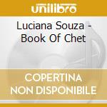 Luciana Souza - Book Of Chet cd musicale di Luciana Souza