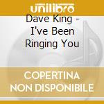 Dave King - I've Been Ringing You cd