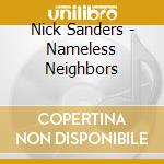 Nick Sanders - Nameless Neighbors cd musicale di Nick Sanders