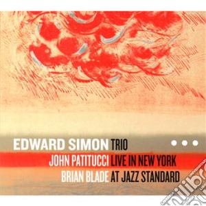 Edward Simon - Trio Live In New York At Jazz Standard cd musicale di Edward Simon
