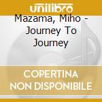 Mazama, Miho - Journey To Journey cd