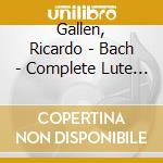Gallen, Ricardo - Bach - Complete Lute Works cd musicale di Ricardo Gallen