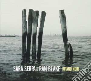 Ran Blake & Sara Serpa - Kitano Noir cd musicale di Ran Blake & Sara Serpa