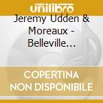 Jeremy Udden & Moreaux - Belleville Project cd musicale di Jeremy Udden & Moreaux