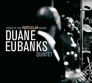Duane Eubanks - Things Of That Particular Nature cd musicale di Duane Eubanks