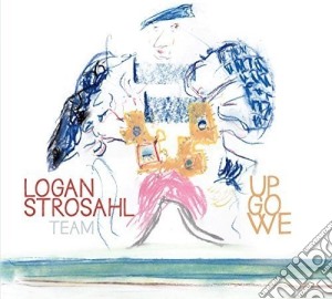Logan Strosahl Team - Up Go We cd musicale di Logan Strosahl Team