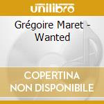Grégoire Maret - Wanted cd musicale di Grégoire Maret