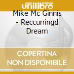Mike Mc Ginnis - Reccurringd Dream cd musicale di Mike Mc Ginnis