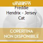 Freddie Hendrix - Jersey Cat cd musicale di Freddie Hendrix