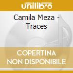 Camila Meza - Traces cd musicale di Camila Meza