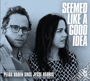 Petra Haden Sings Jesse Harris - Seemed Like A Good Idea cd musicale di Petra Haden Sings Jesse Harris