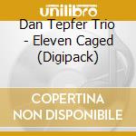 Dan Tepfer Trio - Eleven Caged (Digipack) cd musicale di Dan Tepfer Trio